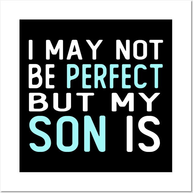 i may not be perfect but my son is gift for son from mother Wall Art by T-shirt verkaufen